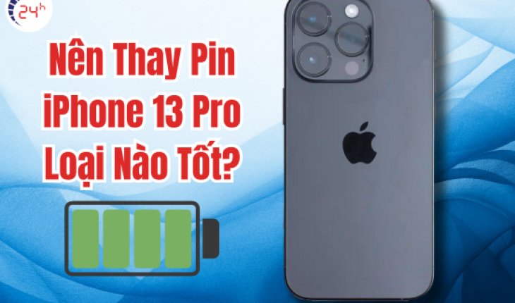 Nên thay pin iPhone 13 pro loại nào tốt