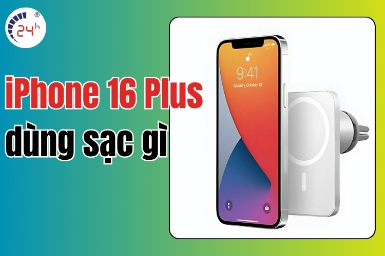 Điện thoại iPhone 16 Plus dùng sạc gì 
